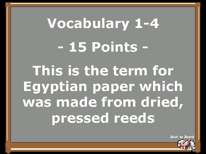 Vocabulary 1 -4 - 15 Points This is the term for Egyptian paper which