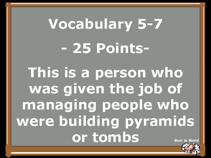 Vocabulary 5 -7 - 25 Points. This is a person who was given the