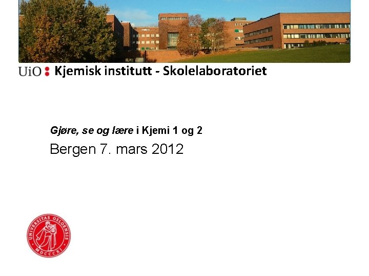 Kjemisk institutt - Skolelaboratoriet Gjøre, se og lære i Kjemi 1 og 2 Bergen
