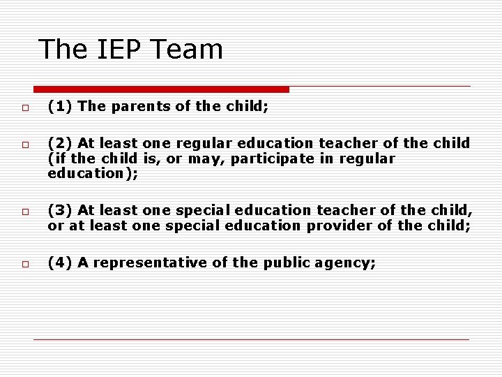 The IEP Team o o (1) The parents of the child; (2) At least