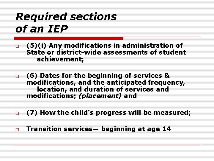 Required sections of an IEP o o (5)(i) Any modifications in administration of State