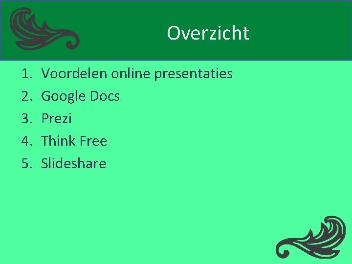 Overzicht 1. 2. 3. 4. 5. Voordelen online presentaties Google Docs Prezi Think Free