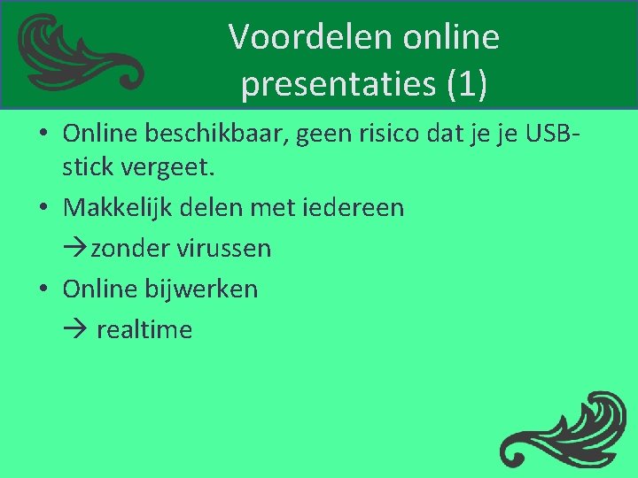 Voordelen online presentaties (1) • Online beschikbaar, geen risico dat je je USBstick vergeet.