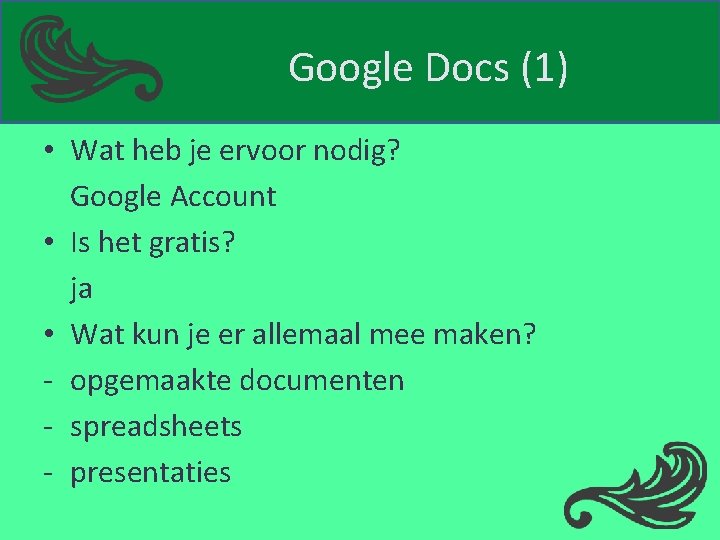 Google Docs (1) • Wat heb je ervoor nodig? Google Account • Is het