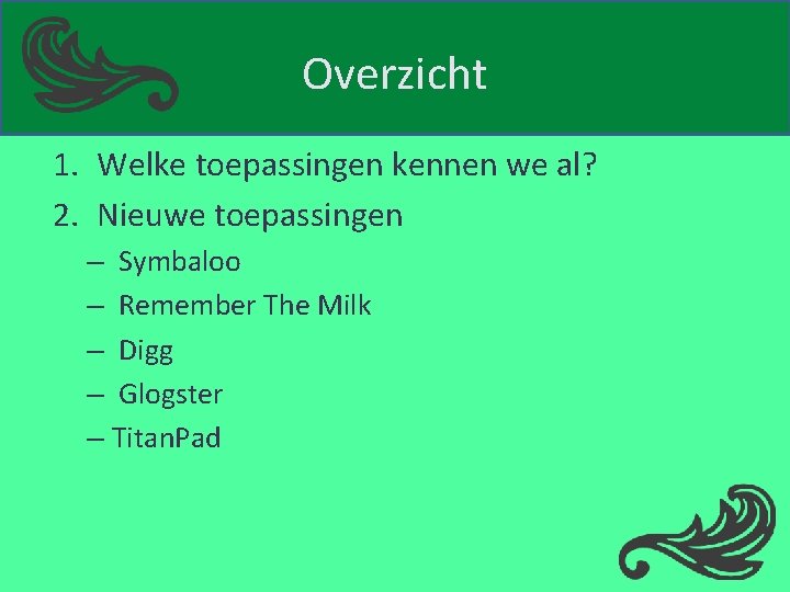 Overzicht 1. Welke toepassingen kennen we al? 2. Nieuwe toepassingen – Symbaloo – Remember