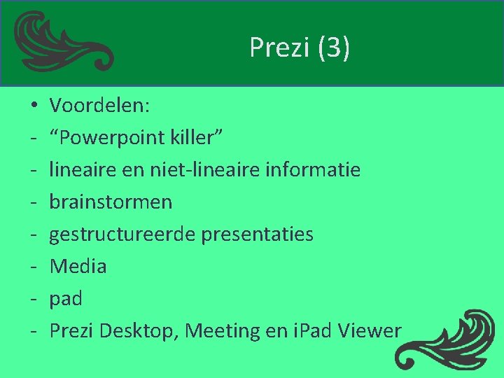 Prezi (3) • - Voordelen: “Powerpoint killer” lineaire en niet-lineaire informatie brainstormen gestructureerde presentaties