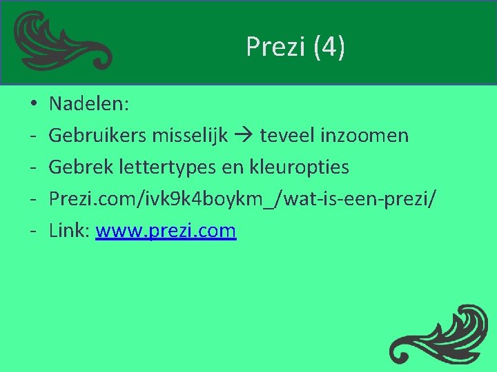 Prezi (4) • - Nadelen: Gebruikers misselijk teveel inzoomen Gebrek lettertypes en kleuropties Prezi.