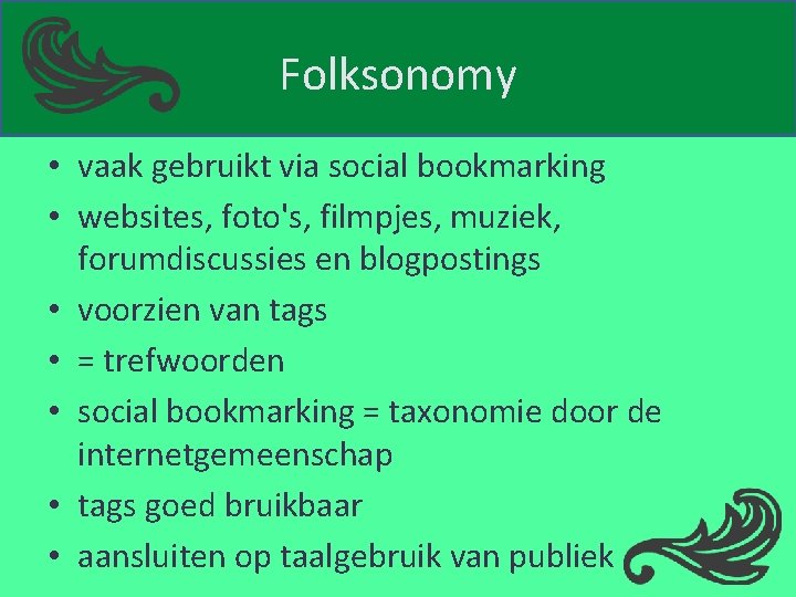 Folksonomy • vaak gebruikt via social bookmarking • websites, foto's, filmpjes, muziek, forumdiscussies en