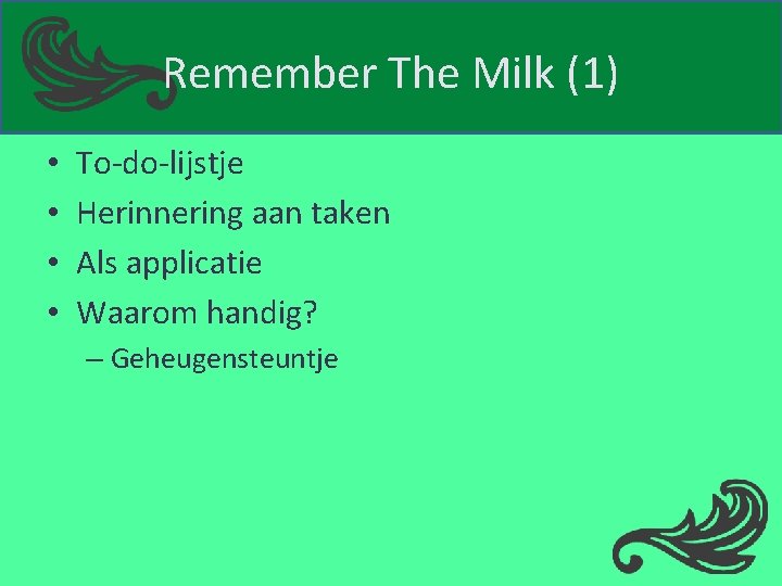 Remember The Milk (1) • • To-do-lijstje Herinnering aan taken Als applicatie Waarom handig?