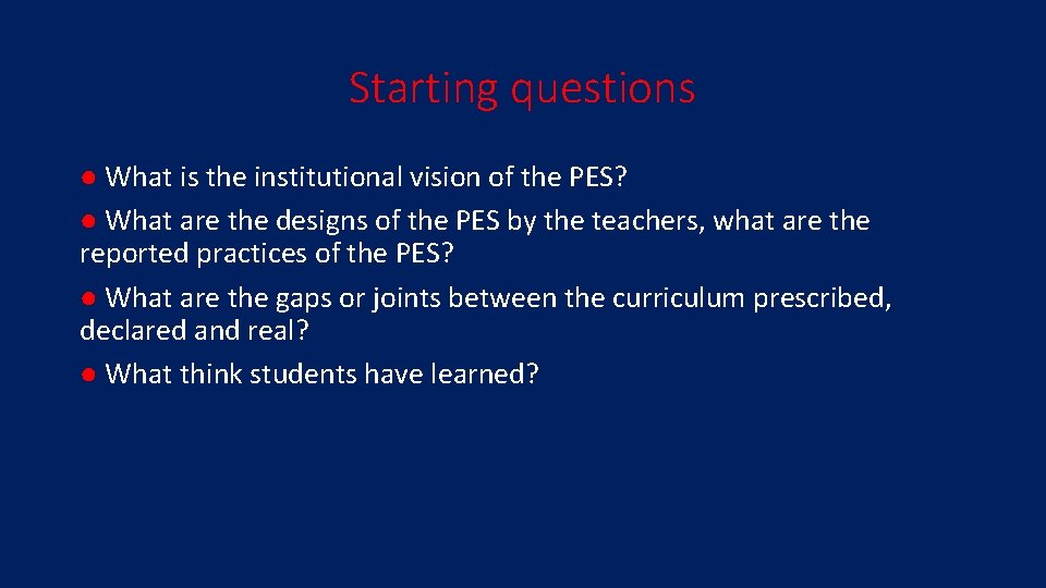 Starting questions ● What is the institutional vision of the PES? ● What are