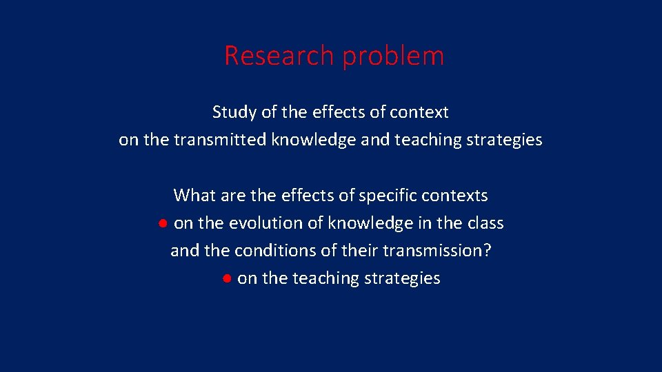 Research problem Study of the effects of context on the transmitted knowledge and teaching