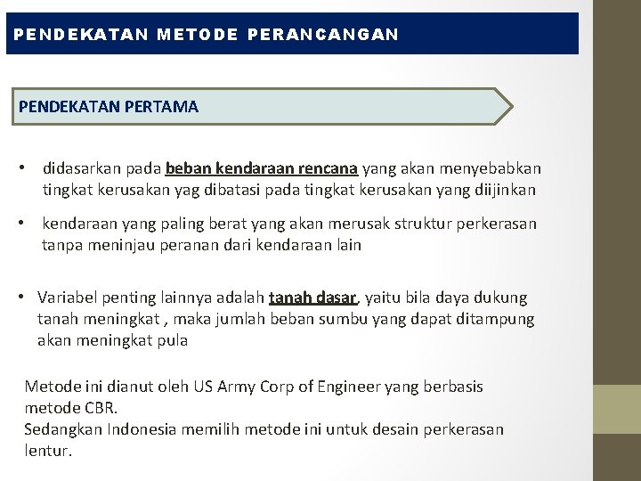 PENDEKATAN METODE PERANCANGAN PENDEKATAN PERTAMA • didasarkan pada beban kendaraan rencana yang akan menyebabkan