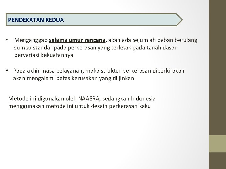 PENDEKATAN KEDUA • Menganggap selama umur rencana, akan ada sejumlah beban berulang sumbu standar