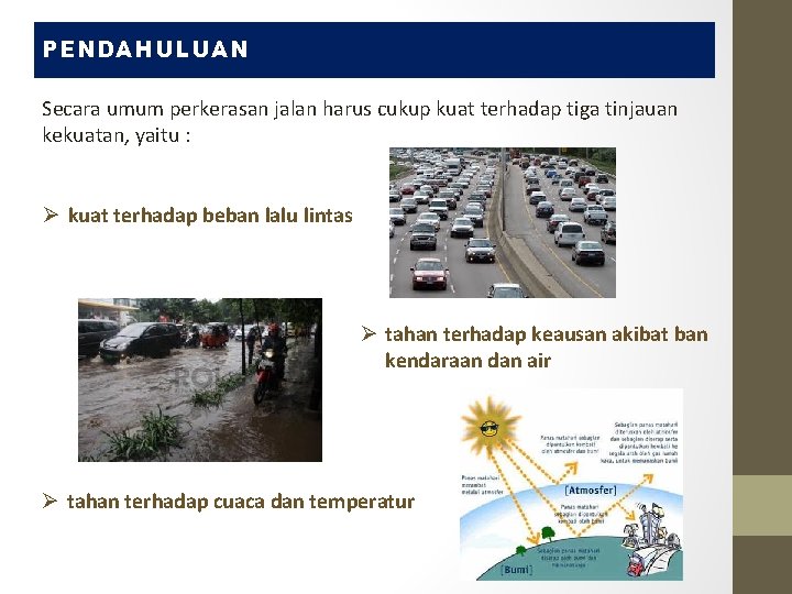 PENDAHULUAN Secara umum perkerasan jalan harus cukup kuat terhadap tiga tinjauan kekuatan, yaitu :