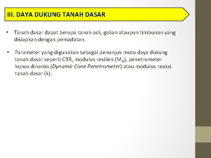 III. DAYA DUKUNG TANAH DASAR • Tanah dasar dapat berupa tanah asli, galian ataupun