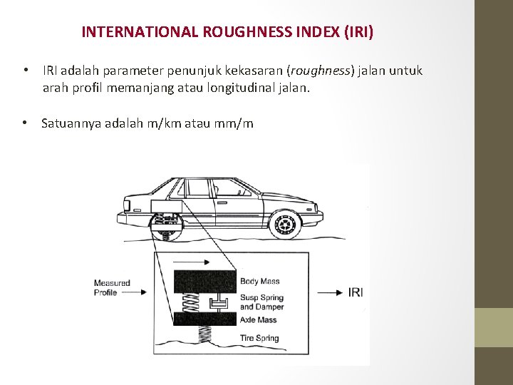 INTERNATIONAL ROUGHNESS INDEX (IRI) • IRI adalah parameter penunjuk kekasaran (roughness) jalan untuk arah