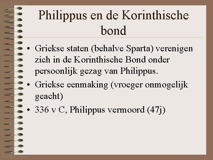 Philippus en de Korinthische bond • Griekse staten (behalve Sparta) verenigen zich in de Philippus en de Korinthische bond • Griekse staten (behalve Sparta) verenigen zich in de