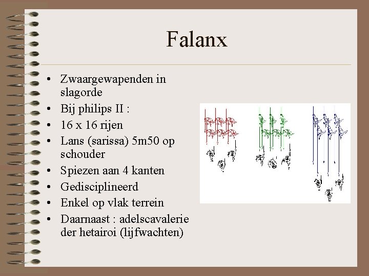 Falanx • Zwaargewapenden in slagorde • Bij philips II : • 16 x 16 Falanx • Zwaargewapenden in slagorde • Bij philips II : • 16 x 16