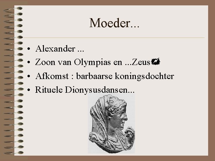 Moeder. . . • • Alexander. . . Zoon van Olympias en. . . Moeder. . . • • Alexander. . . Zoon van Olympias en. . .