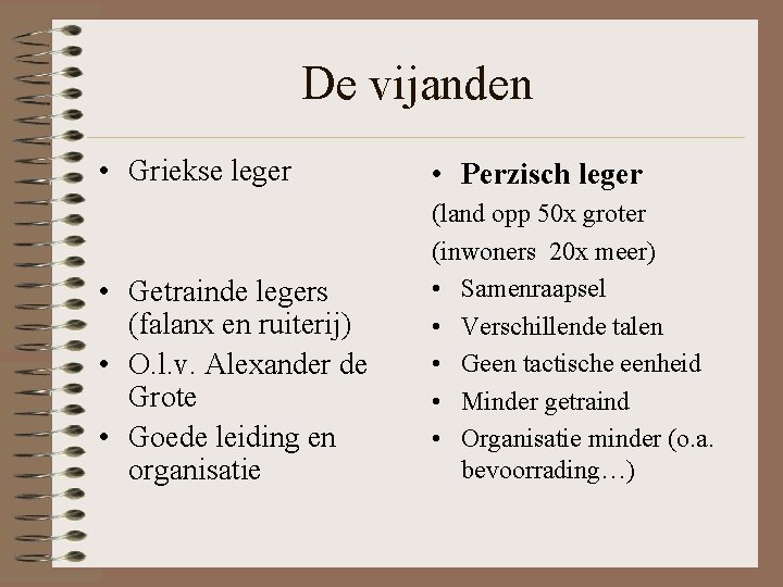 De vijanden • Griekse leger • Perzisch leger • Getrainde legers (falanx en ruiterij) De vijanden • Griekse leger • Perzisch leger • Getrainde legers (falanx en ruiterij)