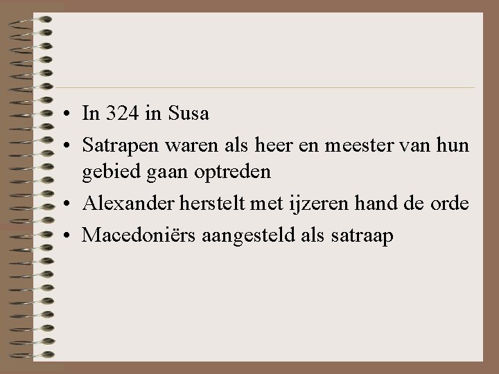 • In 324 in Susa • Satrapen waren als heer en meester van • In 324 in Susa • Satrapen waren als heer en meester van