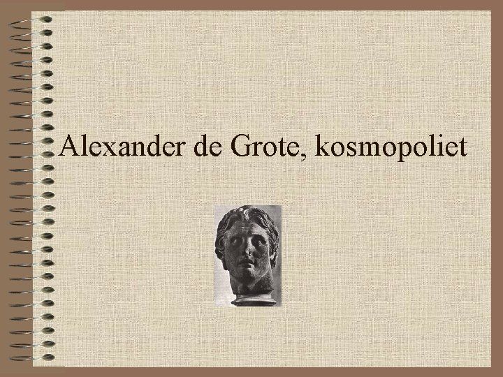 Alexander de Grote, kosmopoliet Alexander de Grote, kosmopoliet