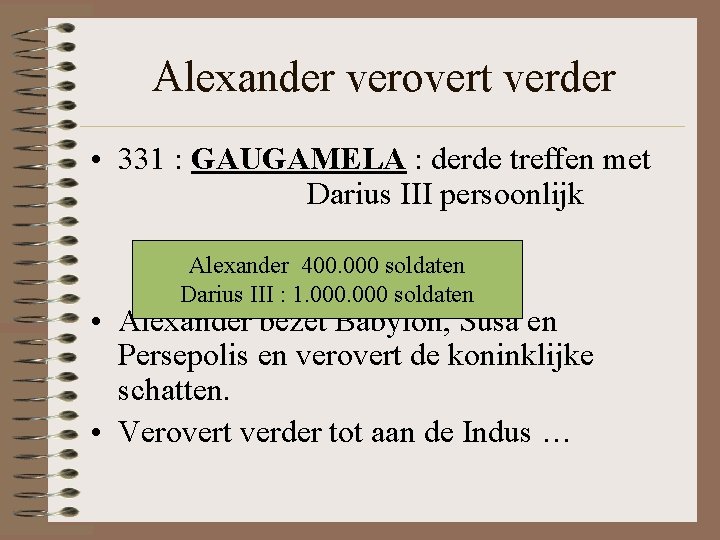 Alexander verovert verder • 331 : GAUGAMELA : derde treffen met Darius III persoonlijk Alexander verovert verder • 331 : GAUGAMELA : derde treffen met Darius III persoonlijk