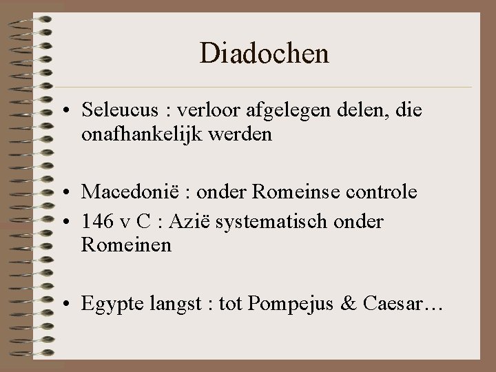 Diadochen • Seleucus : verloor afgelegen delen, die onafhankelijk werden • Macedonië : onder Diadochen • Seleucus : verloor afgelegen delen, die onafhankelijk werden • Macedonië : onder