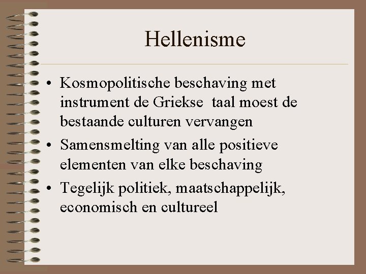 Hellenisme • Kosmopolitische beschaving met instrument de Griekse taal moest de bestaande culturen vervangen Hellenisme • Kosmopolitische beschaving met instrument de Griekse taal moest de bestaande culturen vervangen