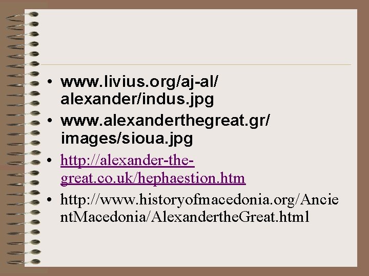 • www. livius. org/aj-al/ alexander/indus. jpg • www. alexanderthegreat. gr/ images/sioua. jpg • • www. livius. org/aj-al/ alexander/indus. jpg • www. alexanderthegreat. gr/ images/sioua. jpg •