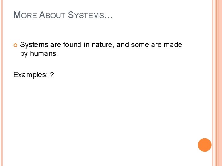 MORE ABOUT SYSTEMS… Systems are found in nature, and some are made by humans.