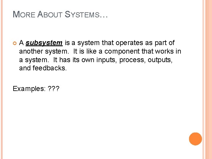 MORE ABOUT SYSTEMS… A subsystem is a system that operates as part of another