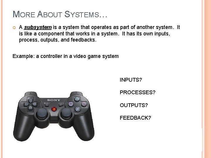 MORE ABOUT SYSTEMS… A subsystem is a system that operates as part of another