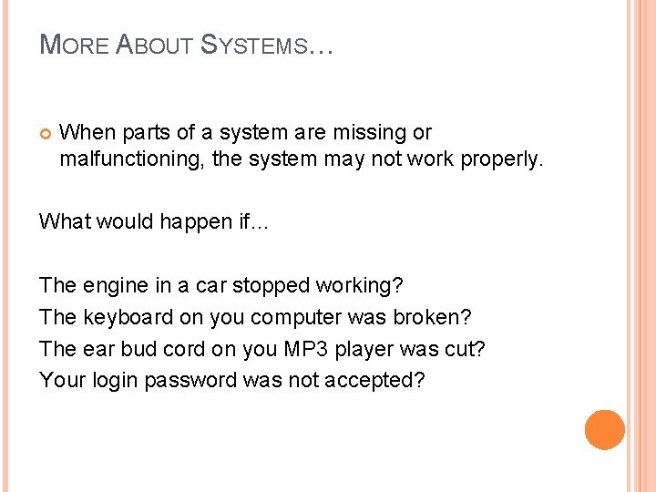 MORE ABOUT SYSTEMS… When parts of a system are missing or malfunctioning, the system