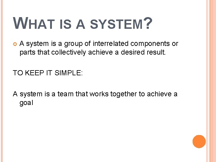 WHAT IS A SYSTEM? A system is a group of interrelated components or parts