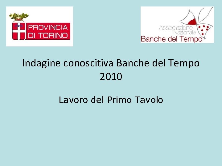 Indagine conoscitiva Banche del Tempo 2010 Lavoro del Primo Tavolo 