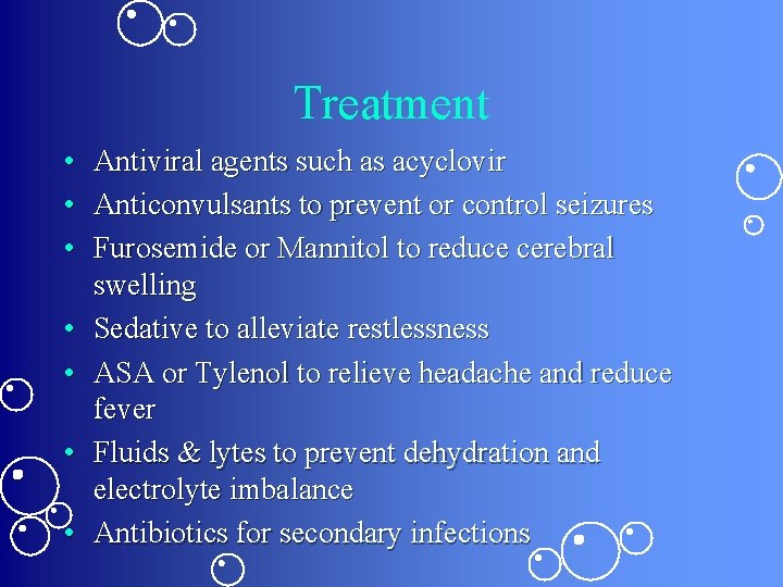 Treatment • Antiviral agents such as acyclovir • Anticonvulsants to prevent or control seizures