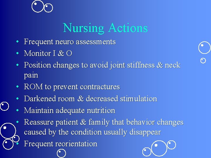 Nursing Actions • • Frequent neuro assessments Monitor I & O Position changes to