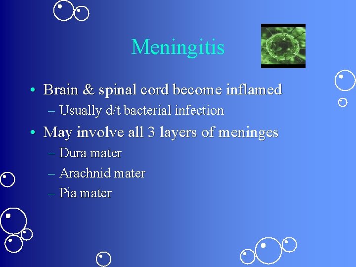 Meningitis • Brain & spinal cord become inflamed – Usually d/t bacterial infection •