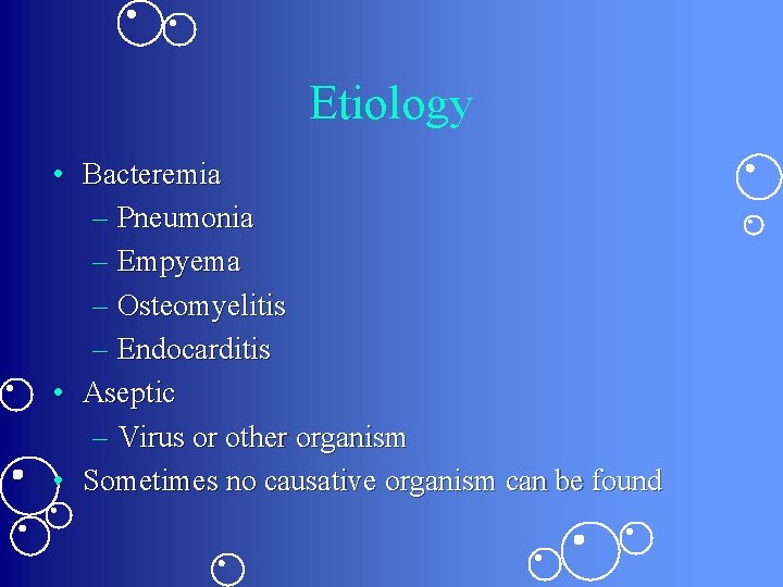 Etiology • Bacteremia – Pneumonia – Empyema – Osteomyelitis – Endocarditis • Aseptic –