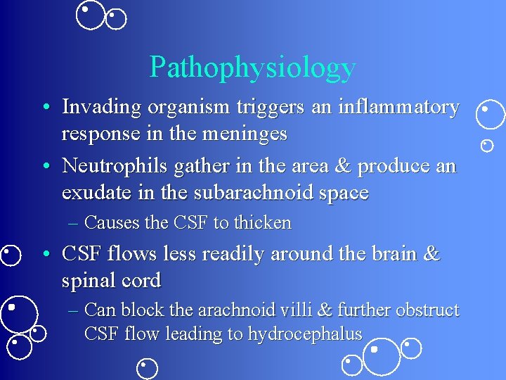 Pathophysiology • Invading organism triggers an inflammatory response in the meninges • Neutrophils gather