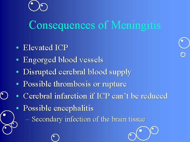 Consequences of Meningitis • • • Elevated ICP Engorged blood vessels Disrupted cerebral blood