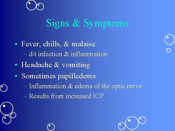 Signs & Symptoms • Fever, chills, & malaise – d/t infection & inflammation •