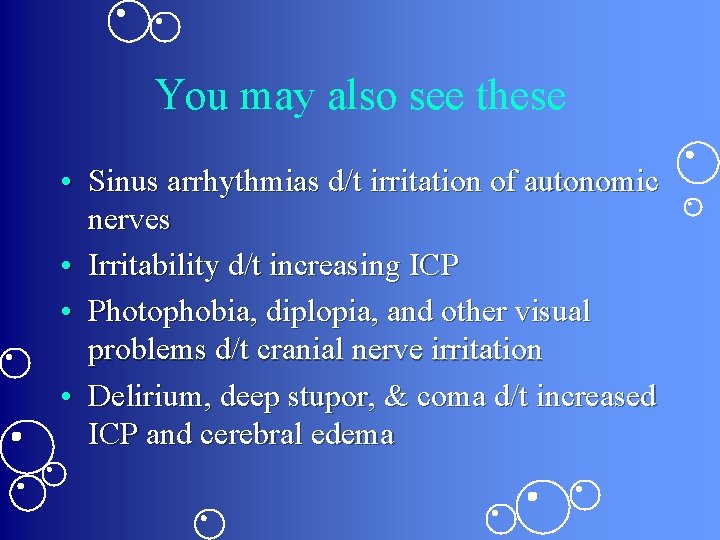 You may also see these • Sinus arrhythmias d/t irritation of autonomic nerves •