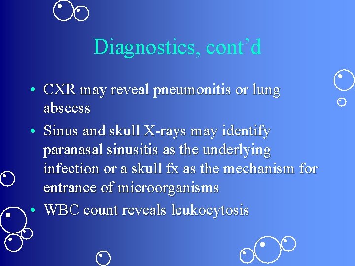 Diagnostics, cont’d • CXR may reveal pneumonitis or lung abscess • Sinus and skull