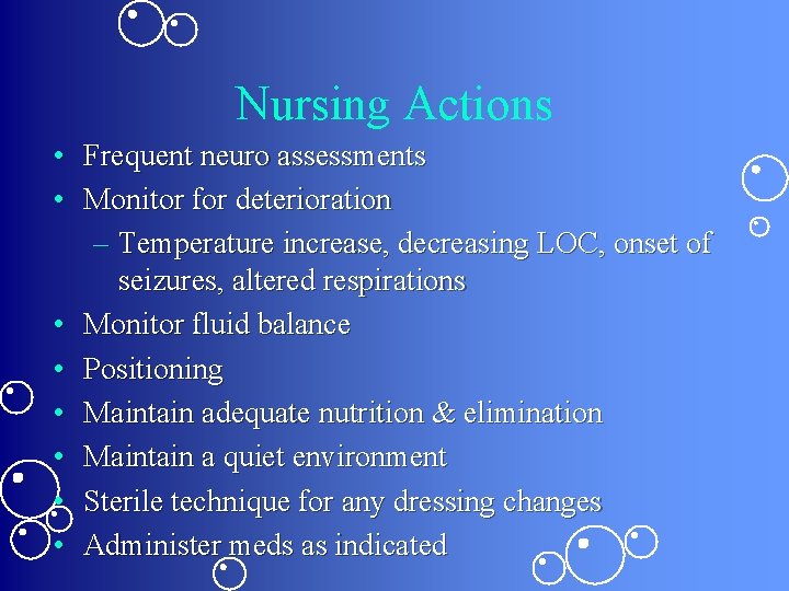 Nursing Actions • Frequent neuro assessments • Monitor for deterioration – Temperature increase, decreasing
