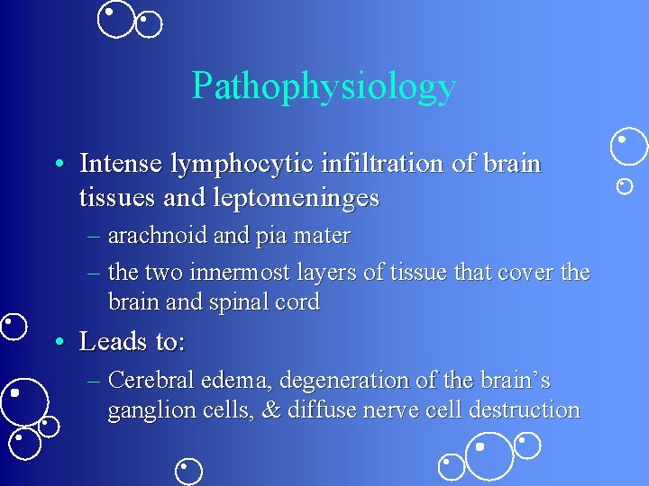 Pathophysiology • Intense lymphocytic infiltration of brain tissues and leptomeninges – arachnoid and pia