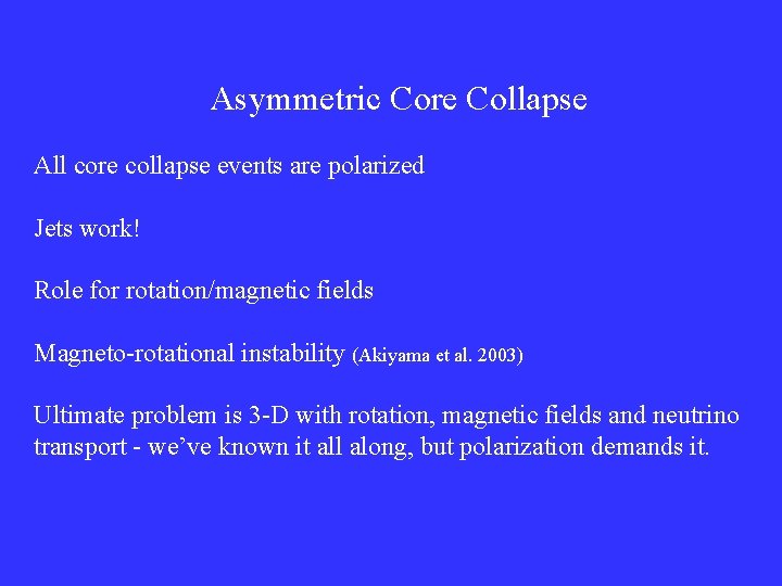 Asymmetric Core Collapse All core collapse events are polarized Jets work! Role for rotation/magnetic