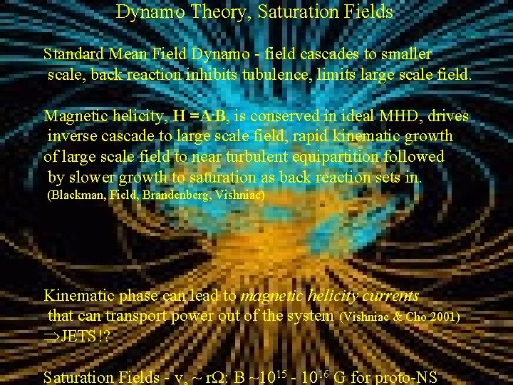 Dynamo Theory, Saturation Fields Standard Mean Field Dynamo - field cascades to smaller scale,