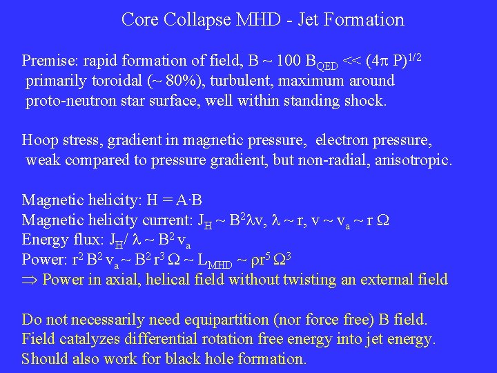Core Collapse MHD - Jet Formation Premise: rapid formation of field, B ~ 100